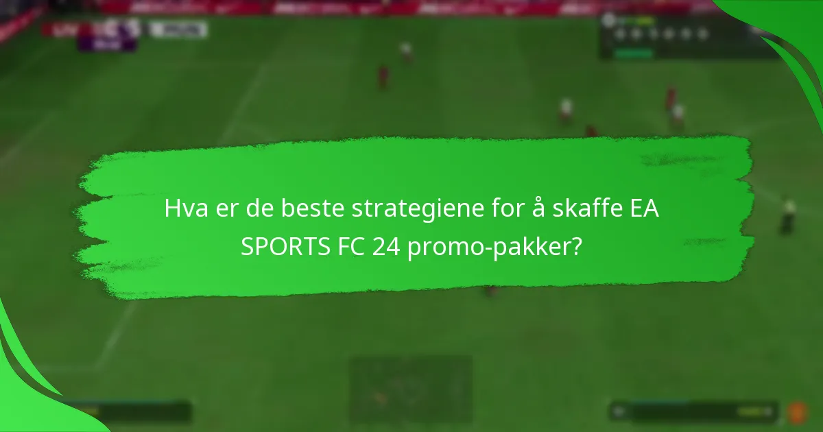 Hvilket innhold kan spillere forvente i EA SPORTS FC 24 promo-pakker?
