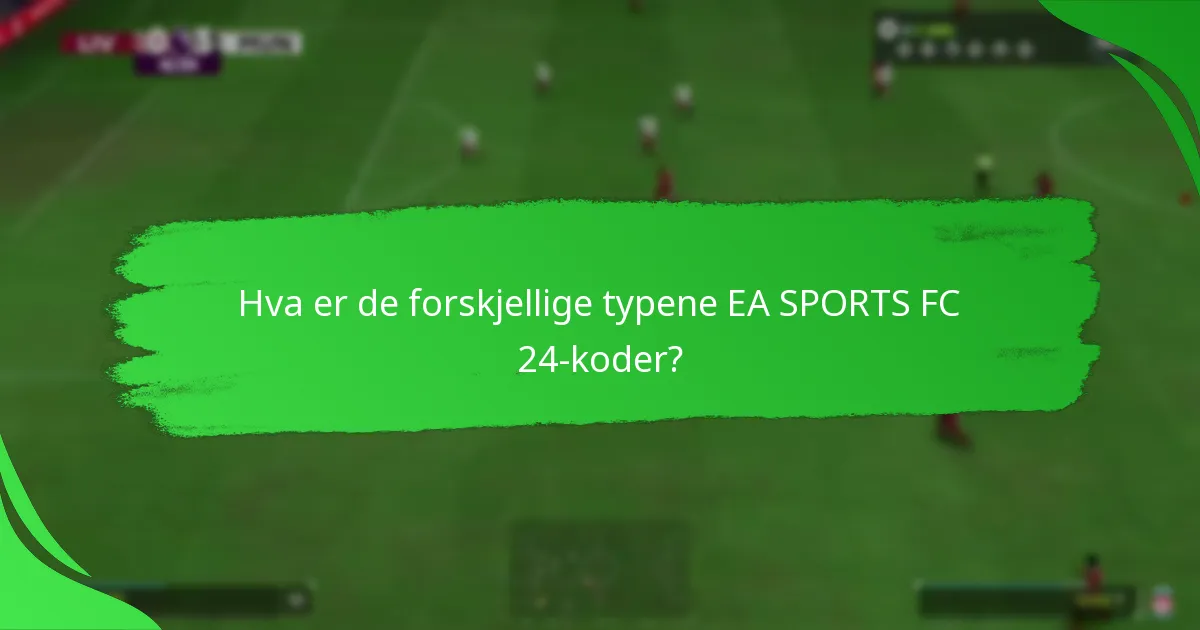 Hvordan skiller EA SPORTS FC 24-koder seg fra hverandre?