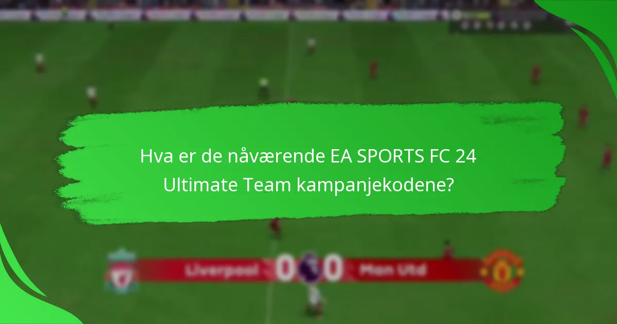 Hvordan innløse EA SPORTS FC 24 Ultimate Team kampanjekoder?