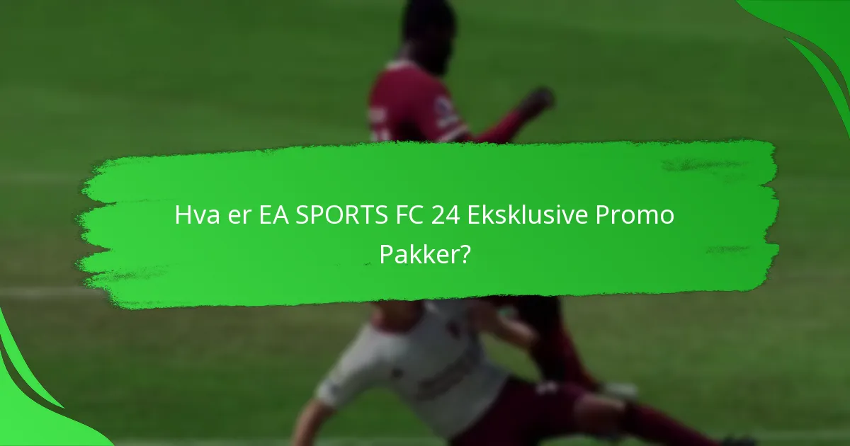 Hvilke spesielle gjenstander er tilgjengelige i EA SPORTS FC 24 Promo Pakker?