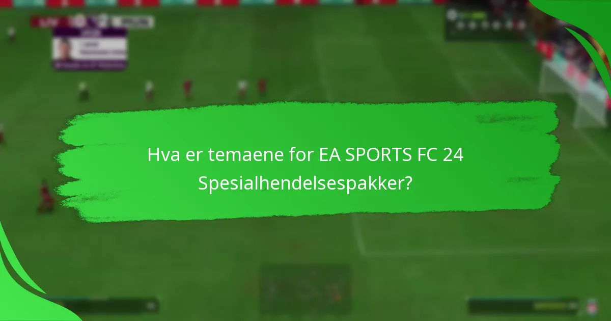 Hvilket innhold er inkludert i EA SPORTS FC 24 Spesialhendelsespakker?