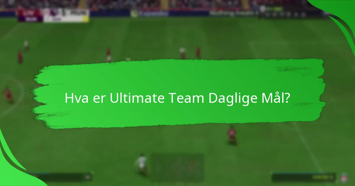Hvilke oppgaver inngår i Ultimate Team Daglige Mål?