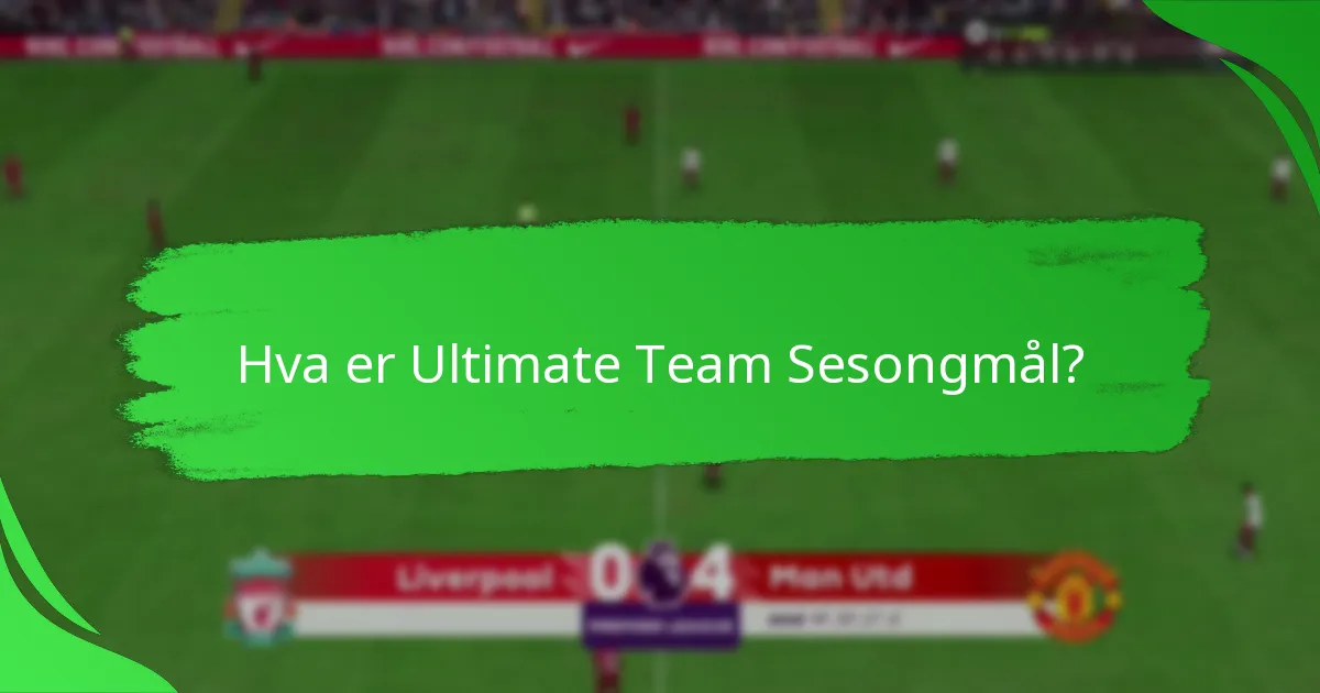 Hvordan fullføre Ultimate Team Sesongmål effektivt?