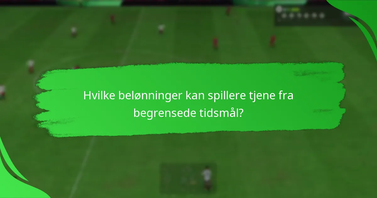 Hvilke belønninger kan spillere tjene fra begrensede tidsmål?