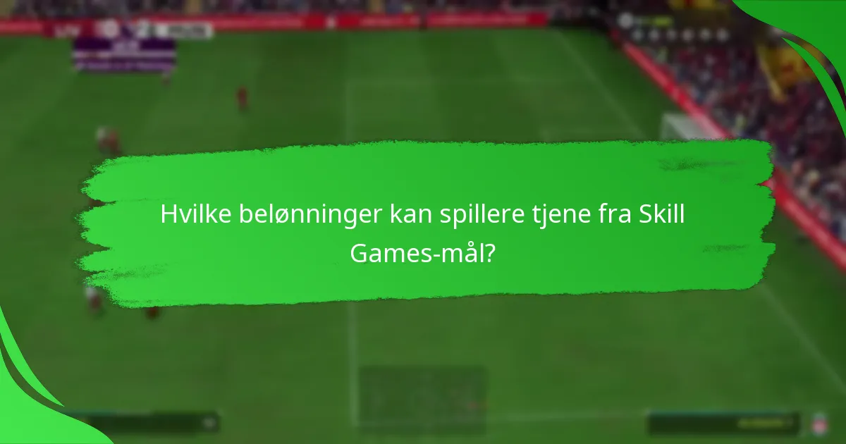 Hvilke belønninger kan spillere tjene fra Skill Games-mål?