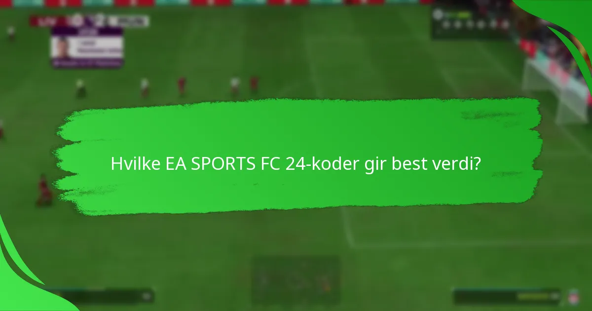 Hvilke EA SPORTS FC 24-koder gir best verdi?