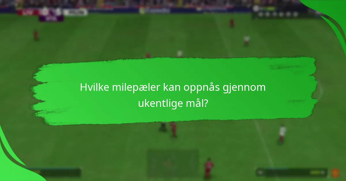 Hvilke utfordringer møter man når man fullfører ukentlige mål?