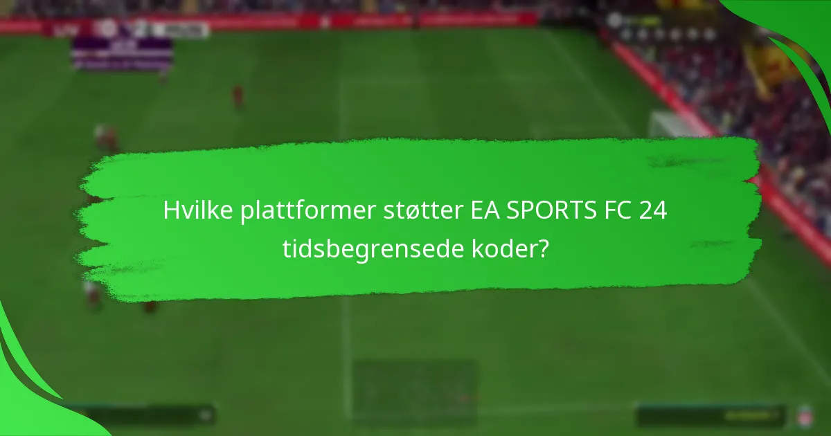 Hvilke plattformer støtter EA SPORTS FC 24 tidsbegrensede koder?