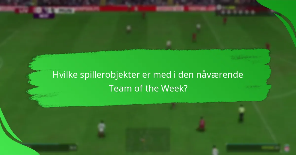 Hvilke spillerobjekter er med i den nåværende Team of the Week?