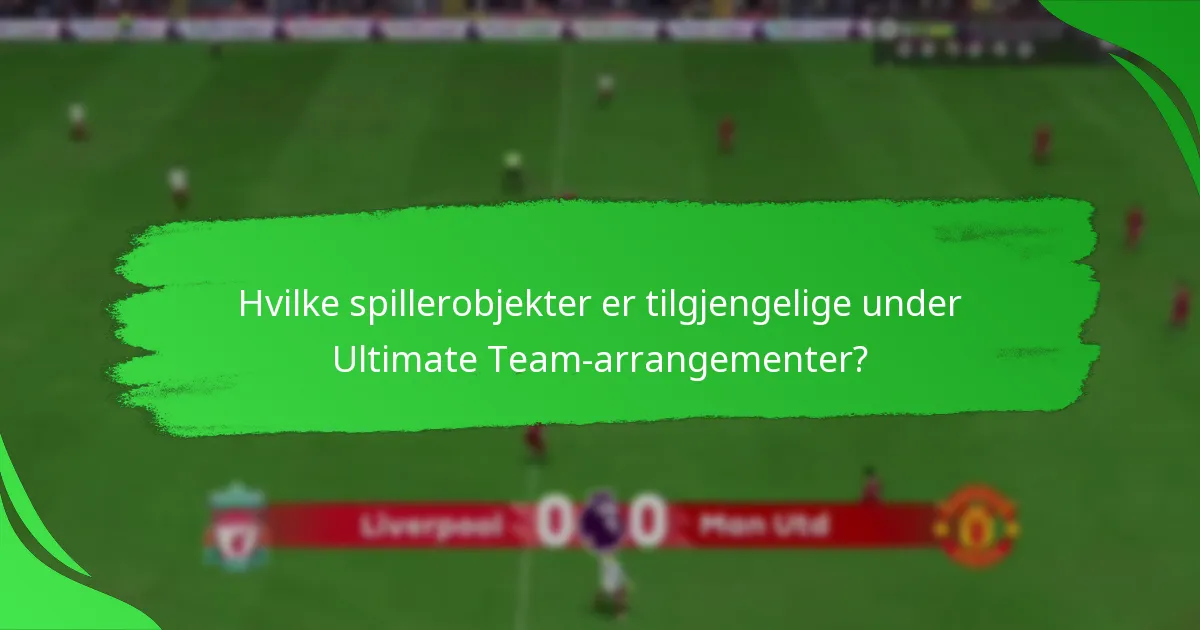 Hvilke spillerobjekter er tilgjengelige under Ultimate Team-arrangementer?