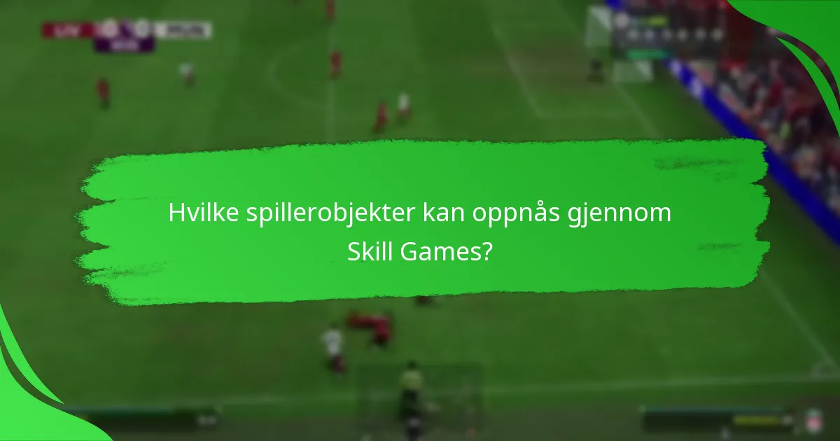 Hvilke nylige oppdateringer påvirker Skill Games-mål?