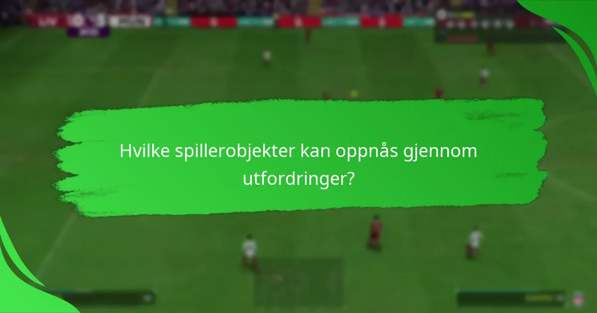 Hvilke spillerobjekter kan oppnås gjennom utfordringer?