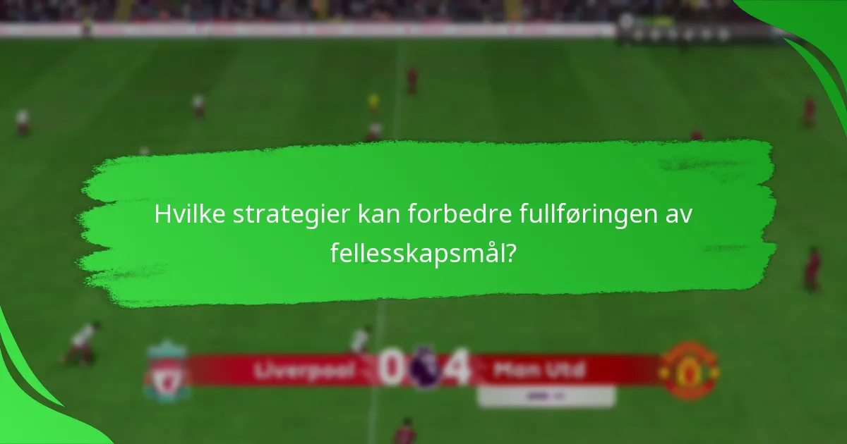 Hvilke strategier kan forbedre fullføringen av fellesskapsmål?