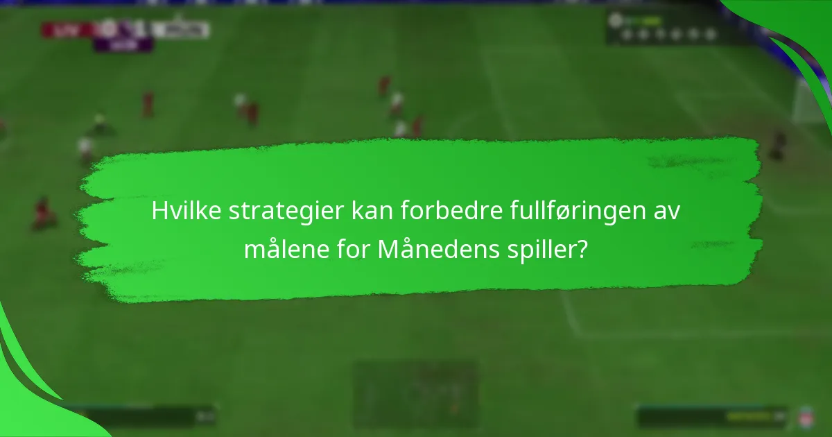 Hvilke strategier kan forbedre fullføringen av målene for Månedens spiller?