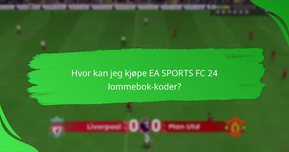 Hvor kan jeg kjøpe EA SPORTS FC 24 lommebok-koder?