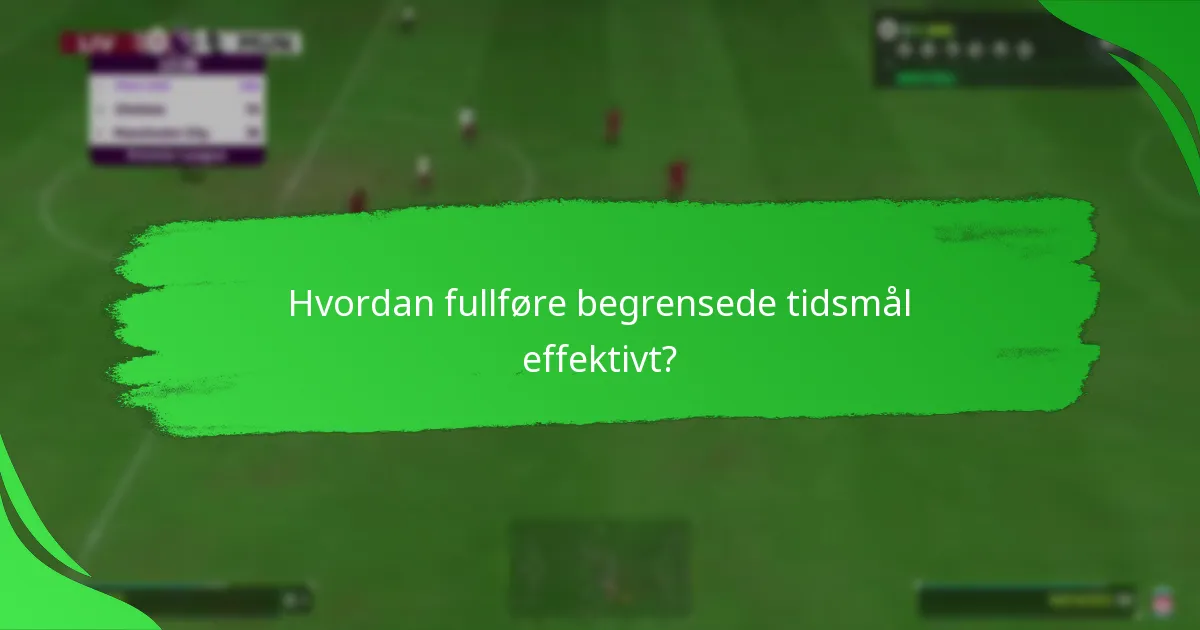 Hvordan fullføre begrensede tidsmål effektivt?