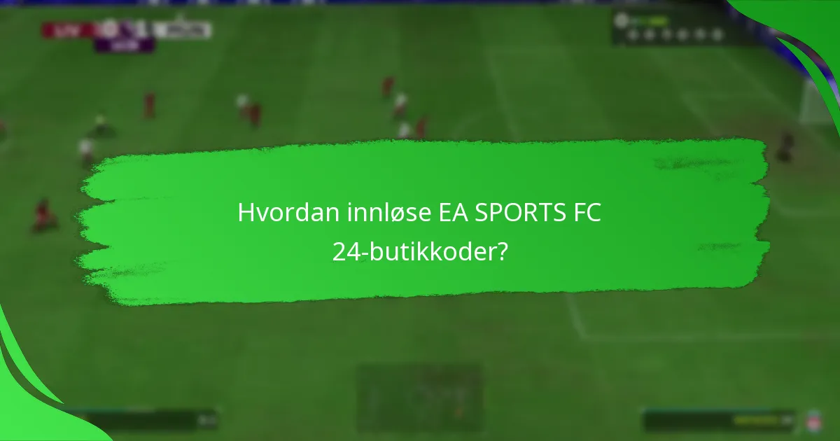 Hvilke plattformer støtter EA SPORTS FC 24-butikkoder?