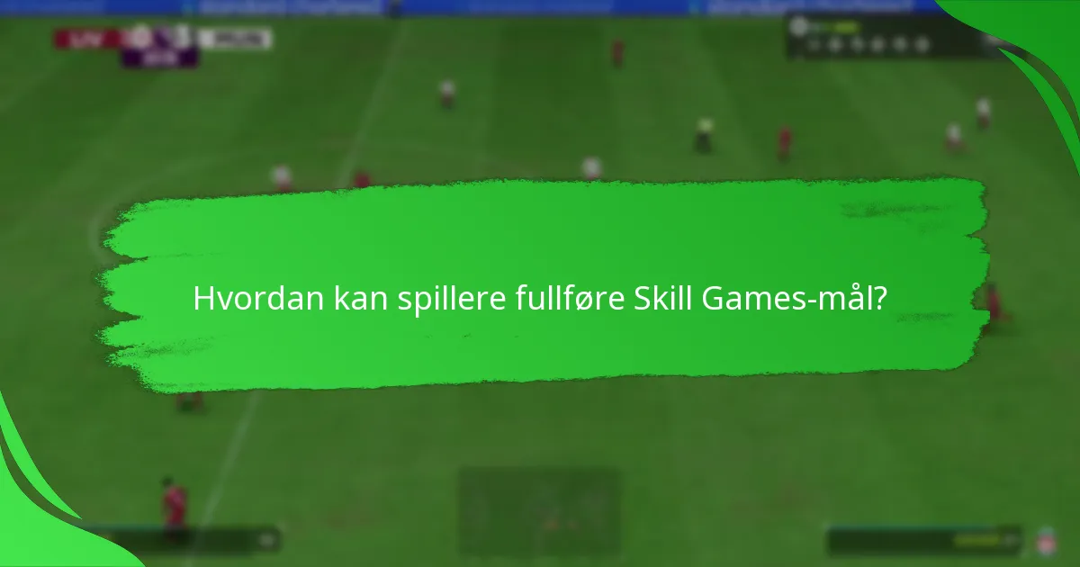 Hvordan sammenlignes Skill Games-mål med andre Ultimate Team-mål?