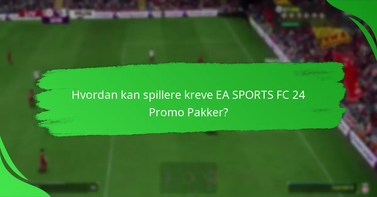 Når er EA SPORTS FC 24 Promo Pakker tilgjengelige?