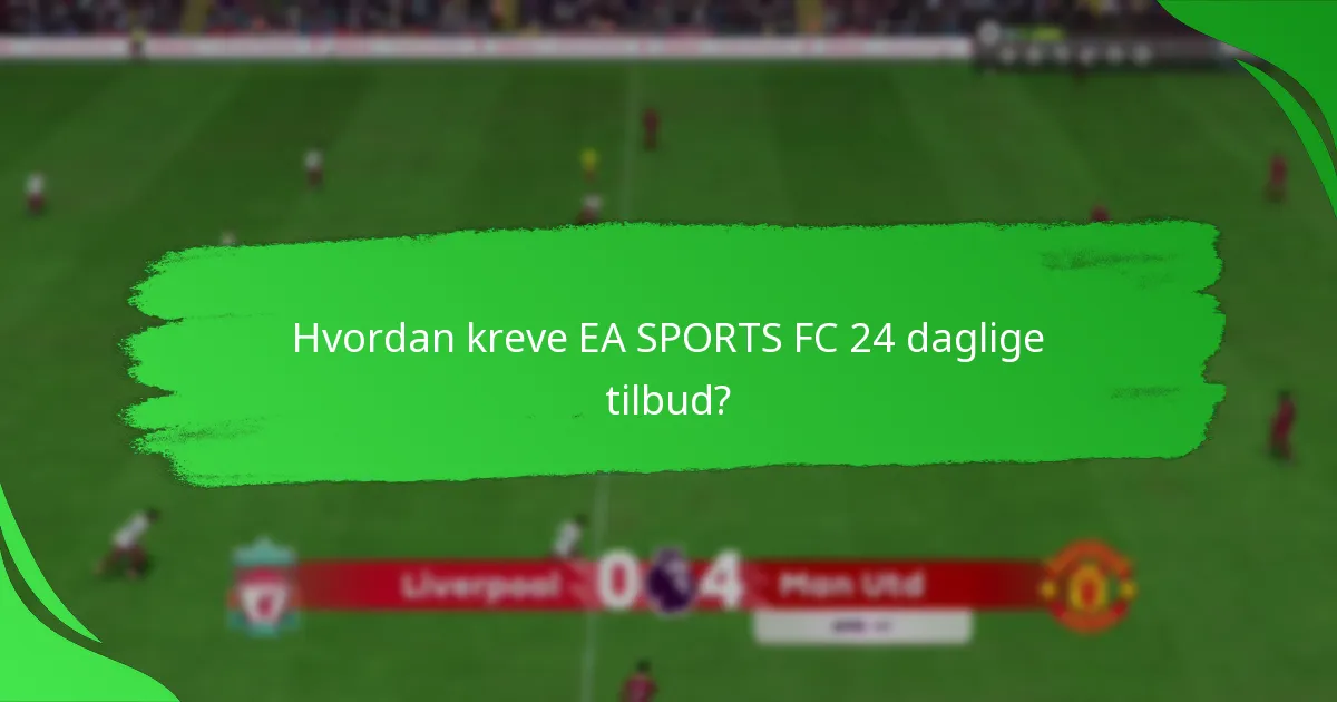Hvordan sammenlignes EA SPORTS FC 24 daglige tilbud med andre spill?